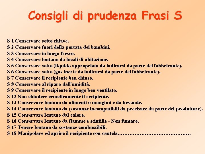 Consigli di prudenza Frasi S S 1 Conservare sotto chiave. S 2 Conservare fuori