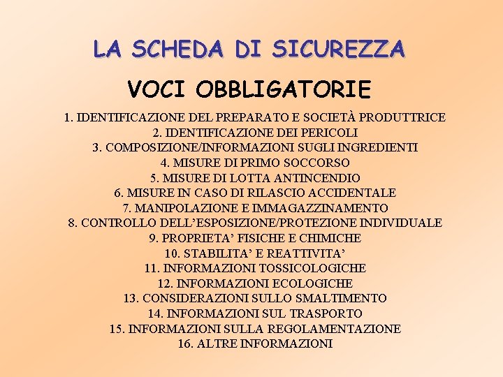 LA SCHEDA DI SICUREZZA VOCI OBBLIGATORIE 1. IDENTIFICAZIONE DEL PREPARATO E SOCIETÀ PRODUTTRICE 2.