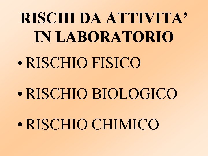 RISCHI DA ATTIVITA’ IN LABORATORIO • RISCHIO FISICO • RISCHIO BIOLOGICO • RISCHIO CHIMICO