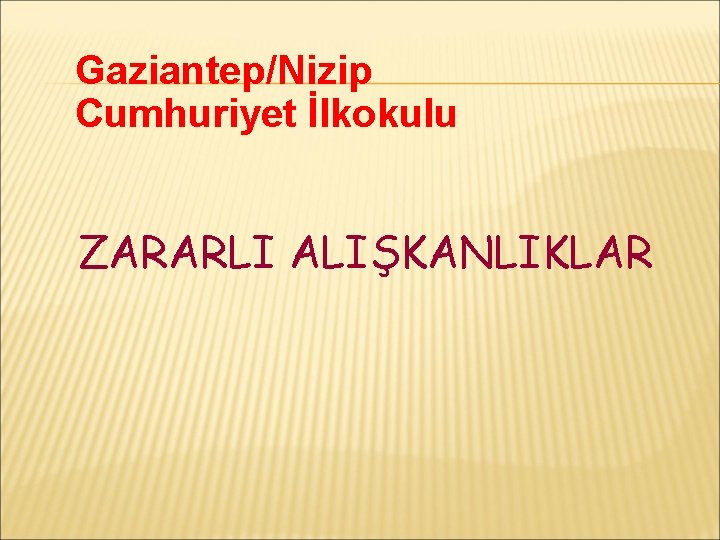 Gaziantep/Nizip Cumhuriyet İlkokulu ZARARLI ALIŞKANLIKLAR 