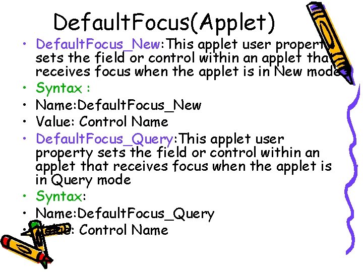 Default. Focus(Applet) • Default. Focus_New: This applet user property sets the field or control