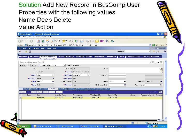 Solution: Add New Record in Bus. Comp User Properties with the following values. Name: