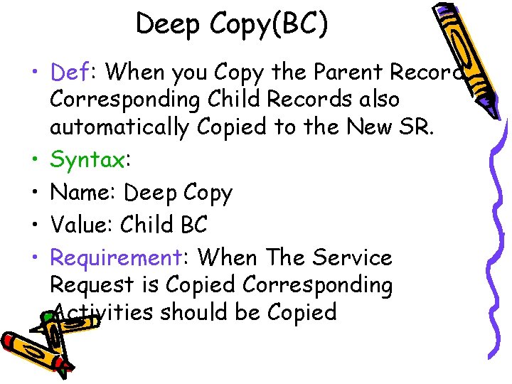 Deep Copy(BC) • Def: When you Copy the Parent Record. Corresponding Child Records also