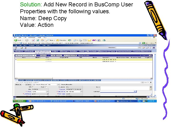 Solution: Add New Record in Bus. Comp User Properties with the following values. Name: