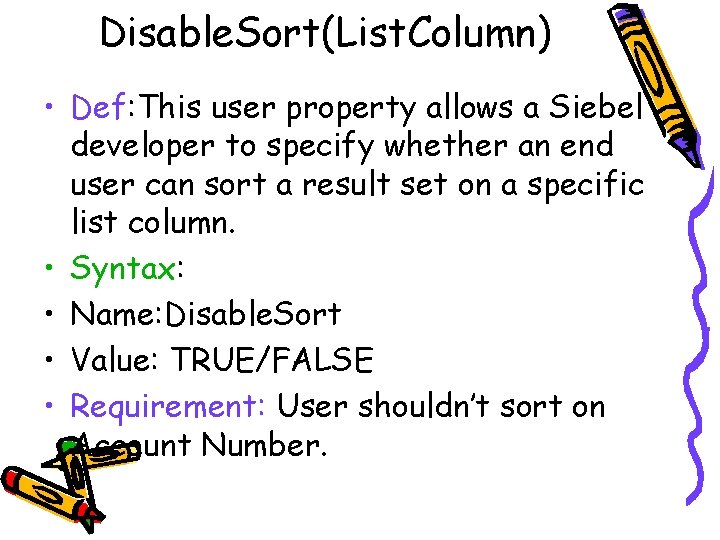 Disable. Sort(List. Column) • Def: This user property allows a Siebel developer to specify