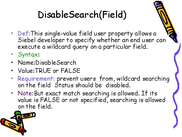 Disable. Search(Field) • Def: This single-value field user property allows a Siebel developer to