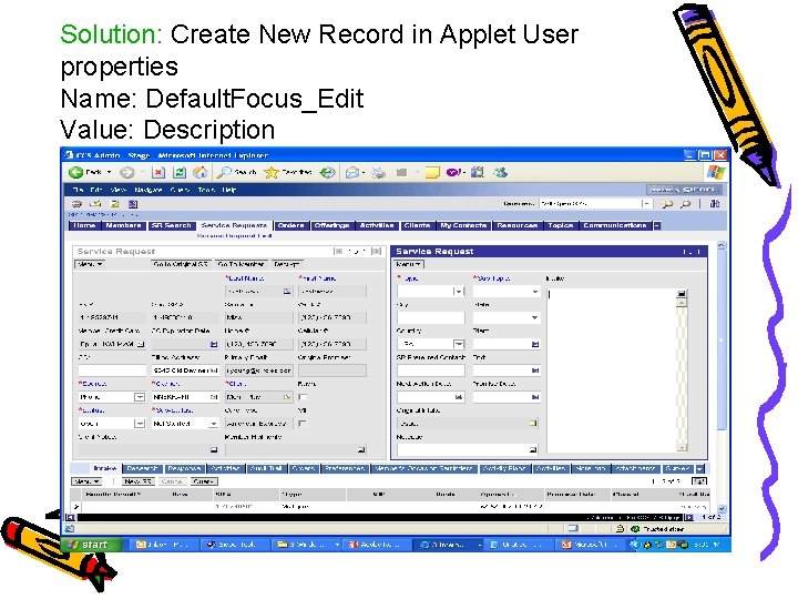 Solution: Create New Record in Applet User properties Name: Default. Focus_Edit Value: Description 