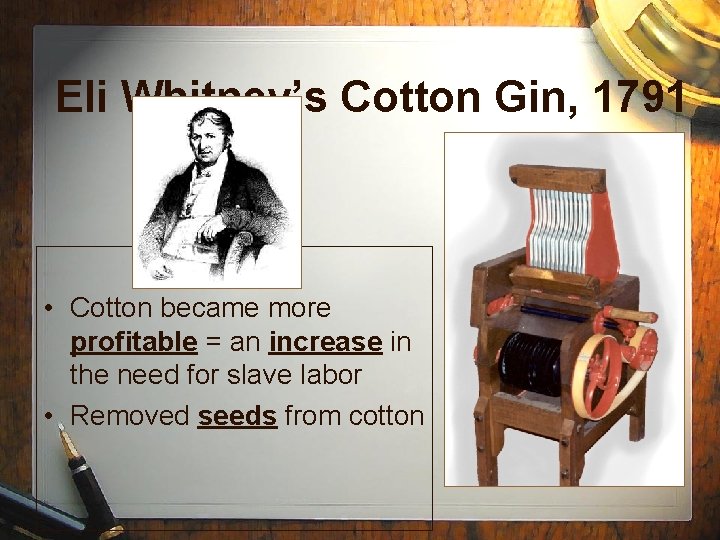 Eli Whitney’s Cotton Gin, 1791 • Cotton became more profitable = an increase in