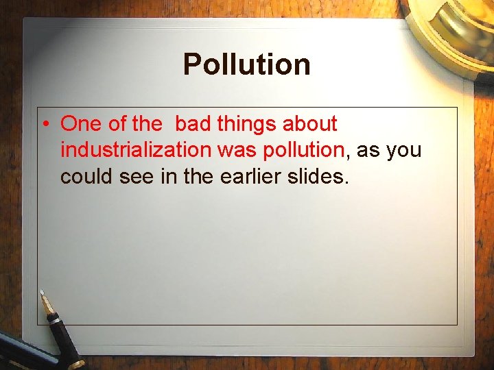 Pollution • One of the bad things about industrialization was pollution, as you could