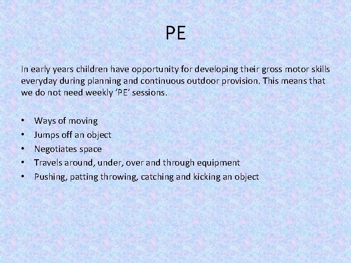 PE In early years children have opportunity for developing their gross motor skills everyday