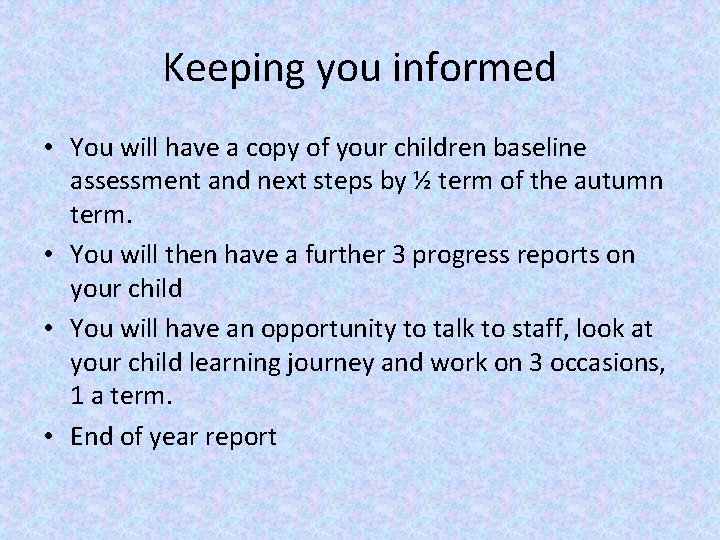 Keeping you informed • You will have a copy of your children baseline assessment