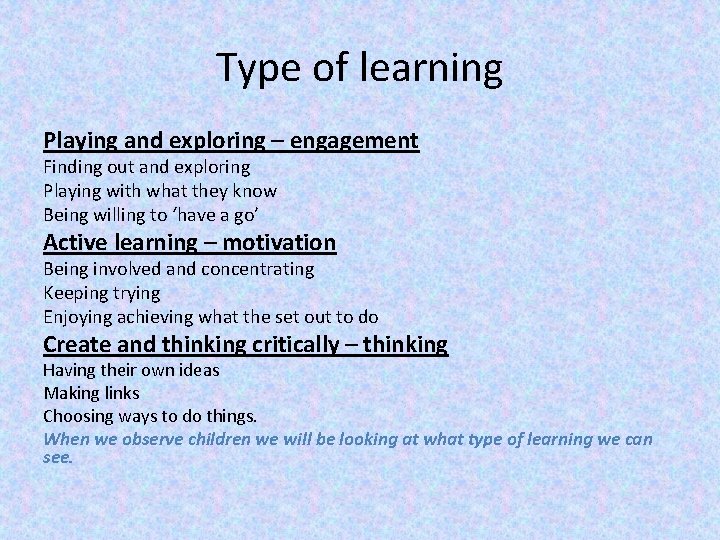 Type of learning Playing and exploring – engagement Finding out and exploring Playing with
