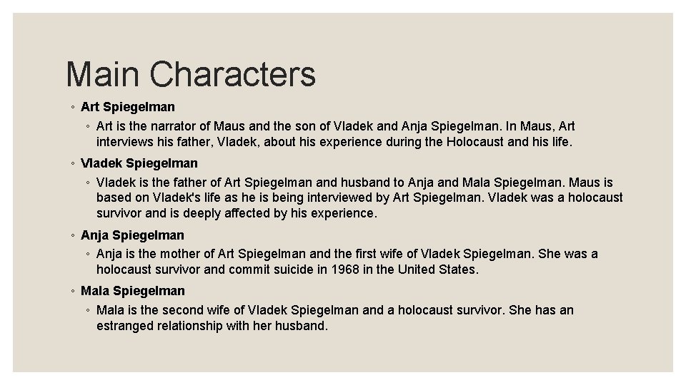Main Characters ◦ Art Spiegelman ◦ Art is the narrator of Maus and the