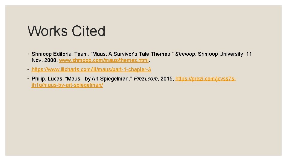Works Cited ◦ Shmoop Editorial Team. “Maus: A Survivor's Tale Themes. ” Shmoop, Shmoop
