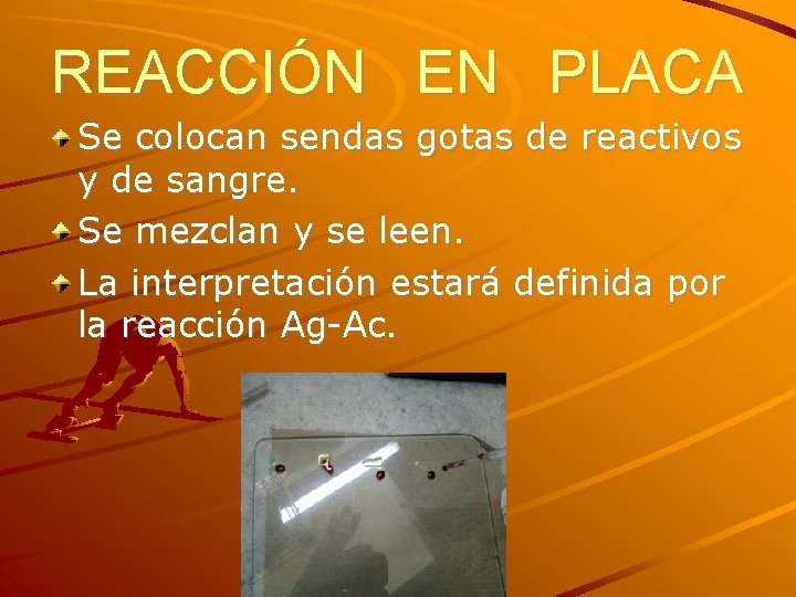 REACCIÓN EN PLACA Se colocan sendas gotas de reactivos y de sangre. Se mezclan