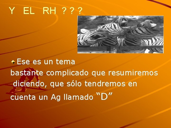 Y EL RH ? ? ? Ese es un tema bastante complicado que resumiremos