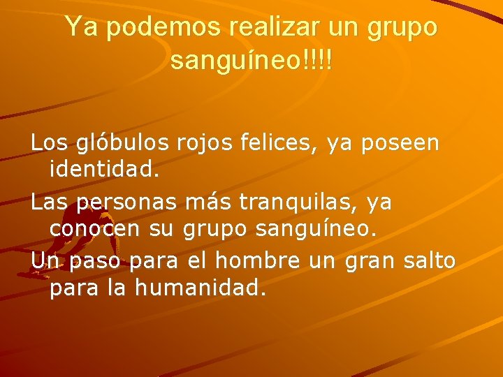 Ya podemos realizar un grupo sanguíneo!!!! Los glóbulos rojos felices, ya poseen identidad. Las