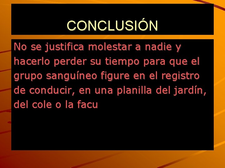 CONCLUSIÓN No se justifica molestar a nadie y hacerlo perder su tiempo para que