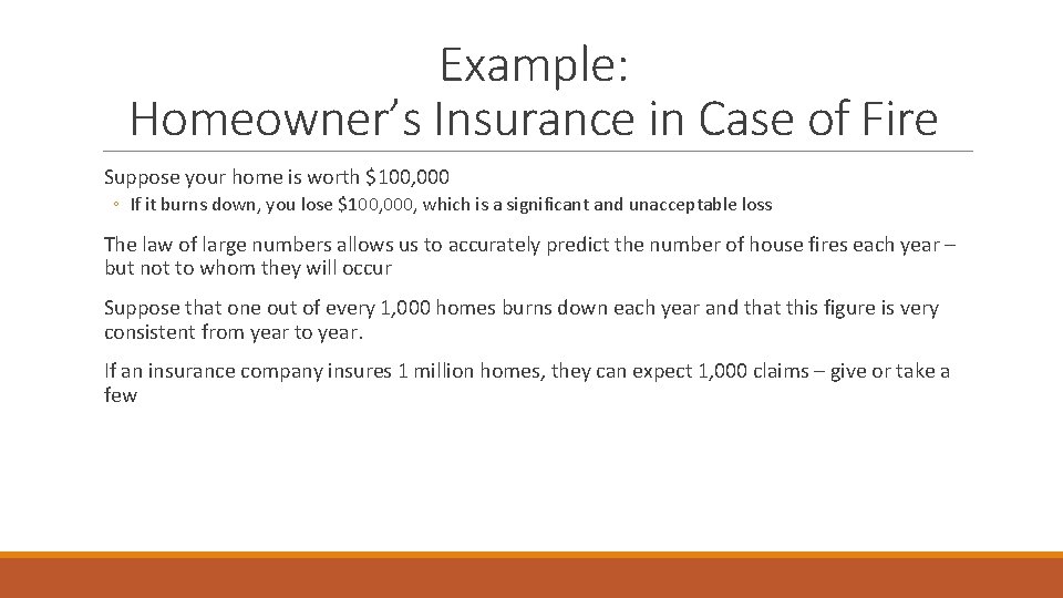 Example: Homeowner’s Insurance in Case of Fire Suppose your home is worth $100, 000