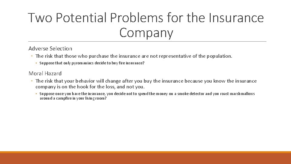 Two Potential Problems for the Insurance Company Adverse Selection ◦ The risk that those