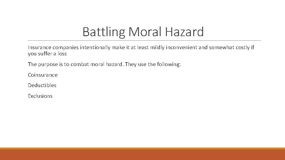 Battling Moral Hazard Insurance companies intentionally make it at least mildly inconvenient and somewhat