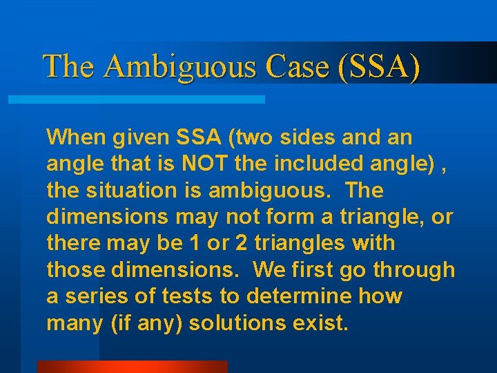 The Ambiguous Case (SSA) When given SSA (two sides and an angle that is