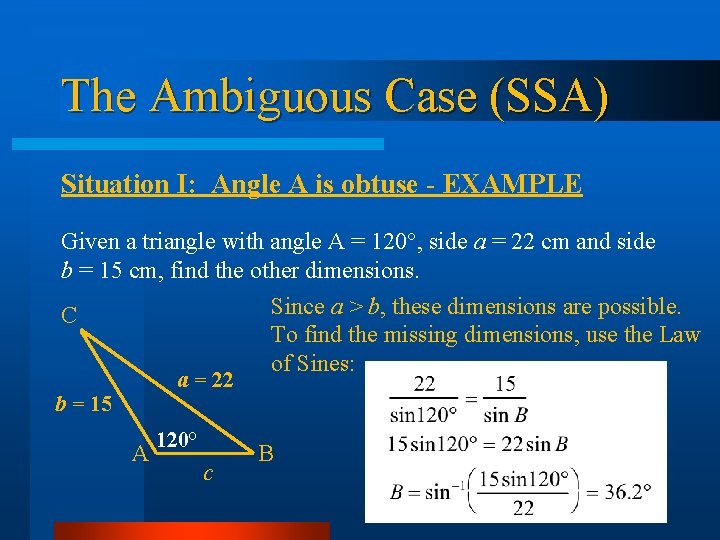 The Ambiguous Case (SSA) Situation I: Angle A is obtuse - EXAMPLE Given a