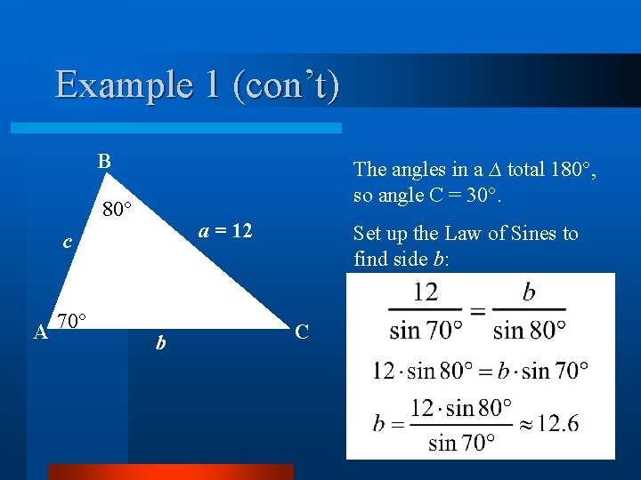 Example 1 (con’t) B The angles in a ∆ total 180°, so angle C