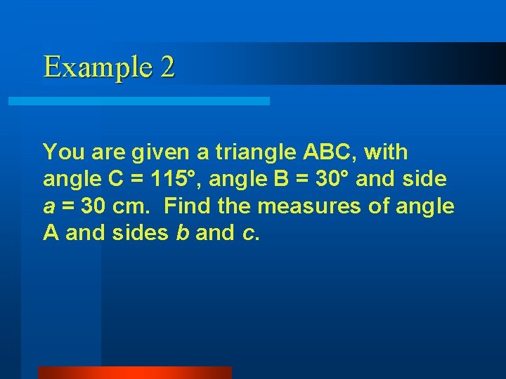 Example 2 You are given a triangle ABC, with angle C = 115°, angle