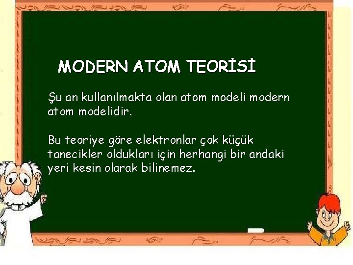 MODERN ATOM TEORİSİ Şu an kullanılmakta olan atom modeli modern atom modelidir. Bu teoriye