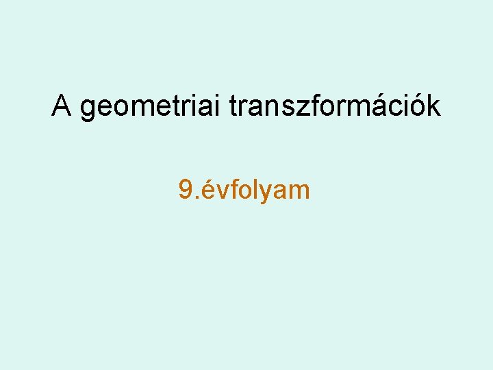 A geometriai transzformációk 9. évfolyam 