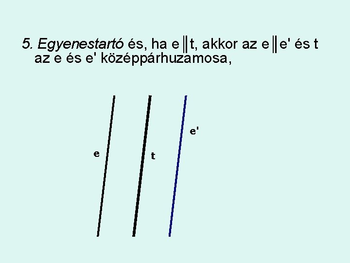 5. Egyenestartó és, ha e║t, akkor az e║e' és t az e és e'