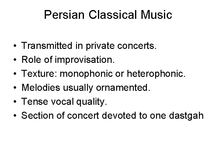 Persian Classical Music • • • Transmitted in private concerts. Role of improvisation. Texture: