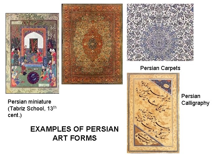 Persian Carpets Persian miniature (Tabriz School, 13 th cent. ) EXAMPLES OF PERSIAN ART