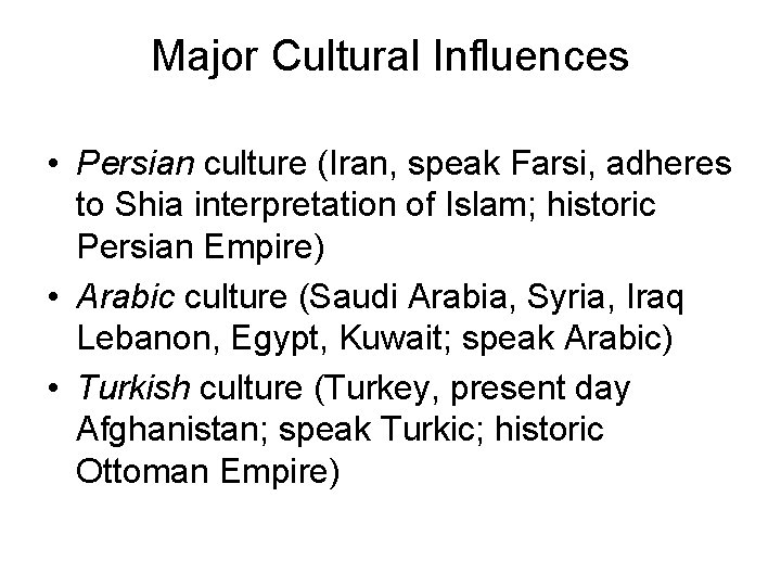 Major Cultural Influences • Persian culture (Iran, speak Farsi, adheres to Shia interpretation of