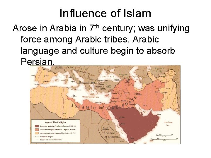 Influence of Islam Arose in Arabia in 7 th century; was unifying force among