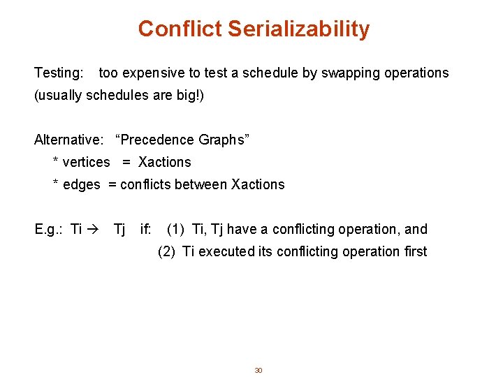 Conflict Serializability Testing: too expensive to test a schedule by swapping operations (usually schedules