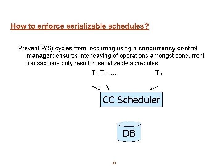 How to enforce serializable schedules? Prevent P(S) cycles from occurring using a concurrency control