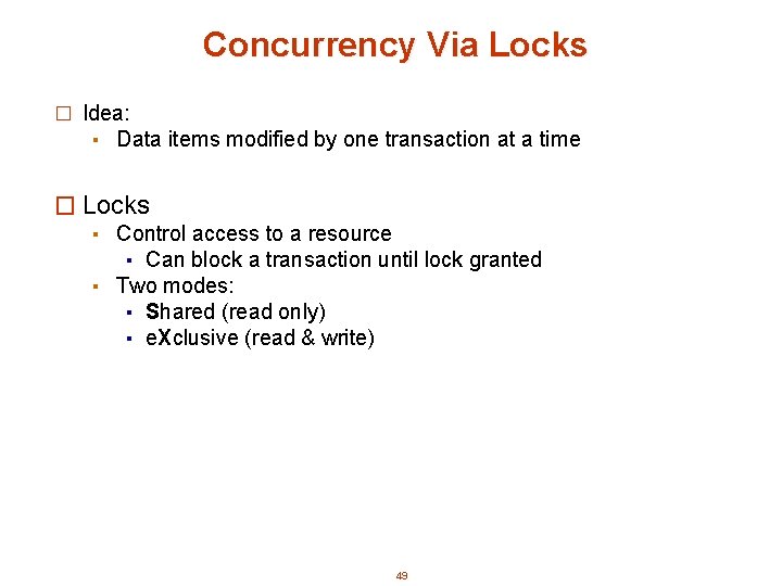 Concurrency Via Locks � Idea: ▪ Data items modified by one transaction at a