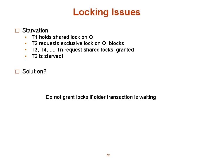 Locking Issues � Starvation ▪ T 1 holds shared lock on Q ▪ T