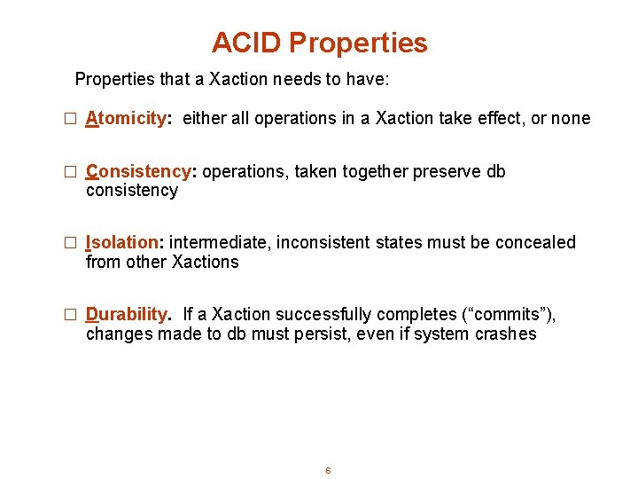 ACID Properties that a Xaction needs to have: � Atomicity: either all operations in