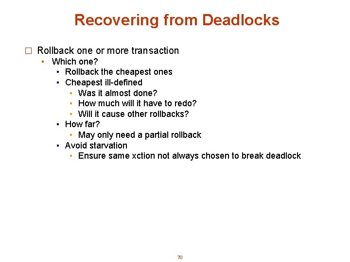 Recovering from Deadlocks � Rollback one or more transaction ▪ Which one? ▪ Rollback