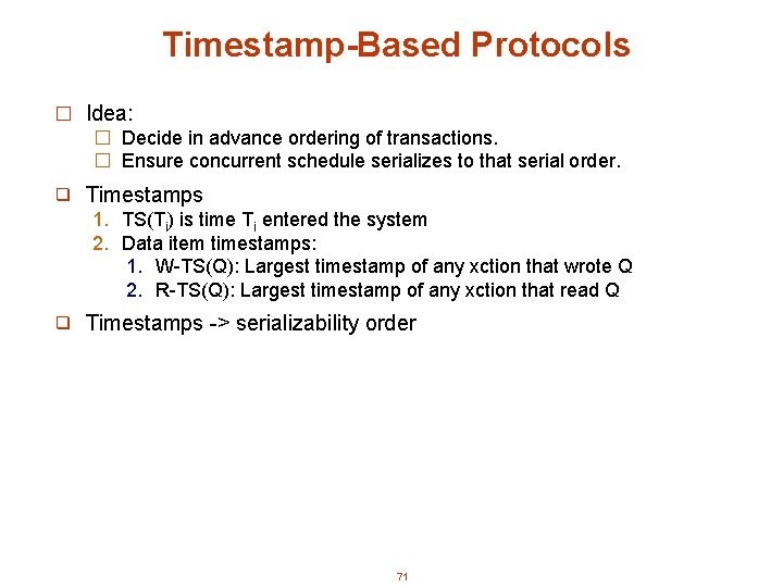 Timestamp-Based Protocols � Idea: � Decide in advance ordering of transactions. � Ensure concurrent