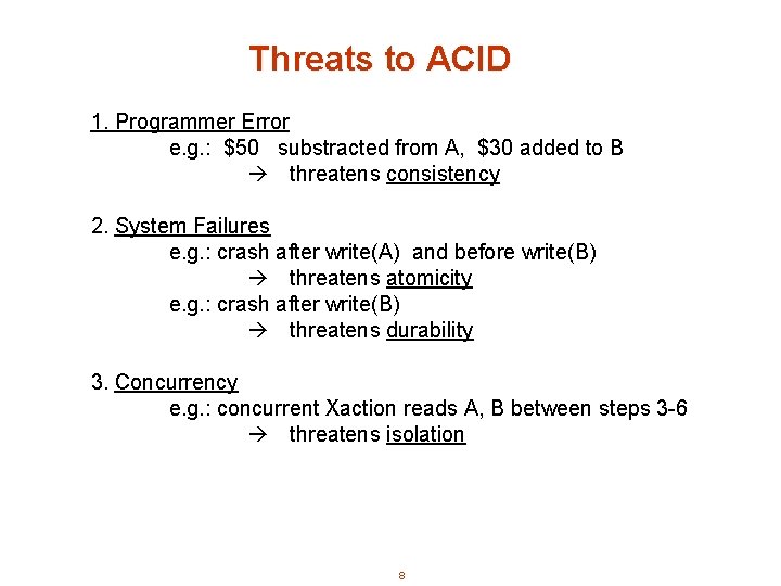 Threats to ACID 1. Programmer Error e. g. : $50 substracted from A, $30
