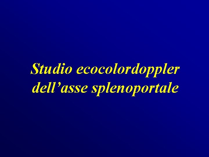 Studio ecocolordoppler dell’asse splenoportale Studio ecocolordoppler dell’asse splenoportale