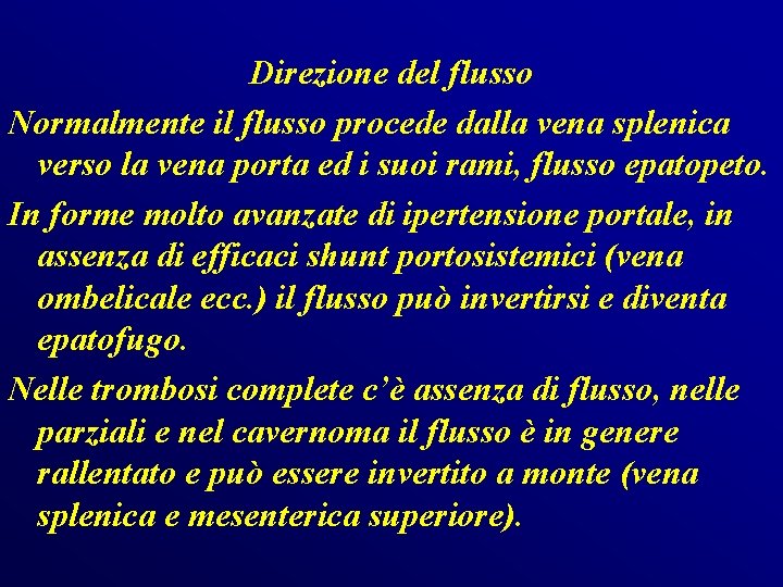 Direzione del flusso Normalmente il flusso procede dalla vena splenica verso la vena porta Direzione del flusso Normalmente il flusso procede dalla vena splenica verso la vena porta