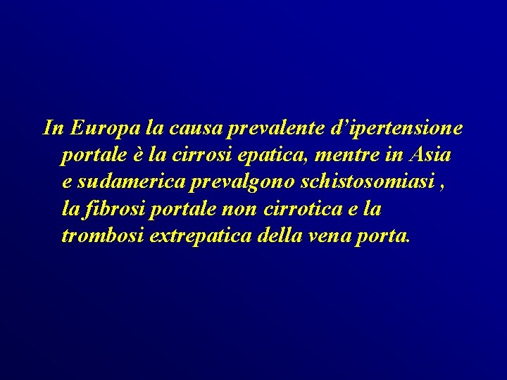 In Europa la causa prevalente d’ipertensione portale è la cirrosi epatica, mentre in Asia In Europa la causa prevalente d’ipertensione portale è la cirrosi epatica, mentre in Asia