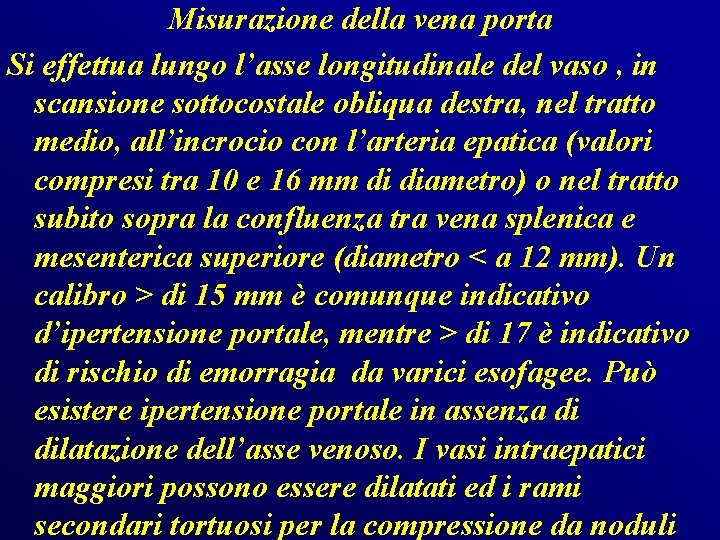 Misurazione della vena porta Si effettua lungo l’asse longitudinale del vaso , in scansione Misurazione della vena porta Si effettua lungo l’asse longitudinale del vaso , in scansione