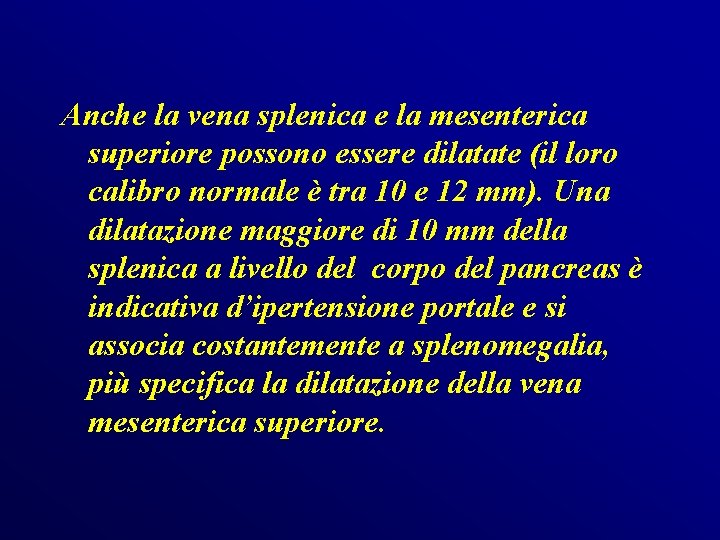 Anche la vena splenica e la mesenterica superiore possono essere dilatate (il loro calibro Anche la vena splenica e la mesenterica superiore possono essere dilatate (il loro calibro