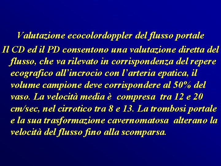 Valutazione ecocolordoppler del flusso portale Il CD ed il PD consentono una valutazione diretta Valutazione ecocolordoppler del flusso portale Il CD ed il PD consentono una valutazione diretta